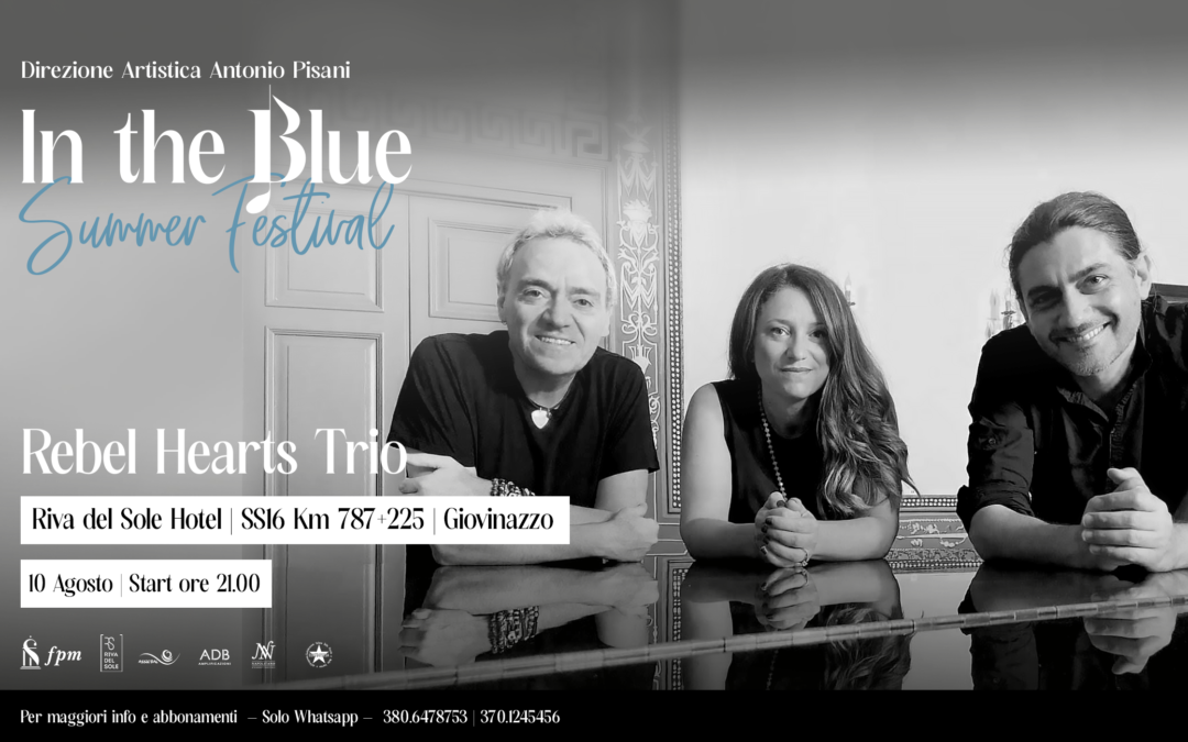 IN THE BLUE SUMMER FESTIVAL: IL 10 AGOSTO REBEL HEARTS TRIO A RIVA DEL SOLE HOTEL (GIOVINAZZO)